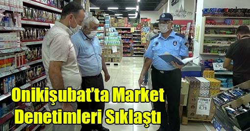 Onikişubat’ta Market Denetimleri Sıklaştı