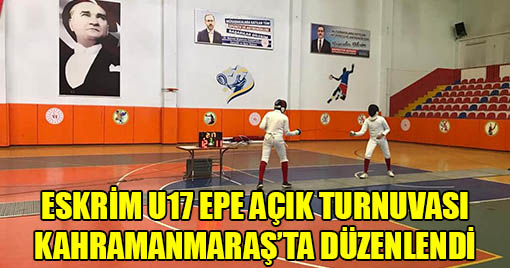 Eskrim U17 EPE Açık Turnuvası Kahramanmaraş’ta Düzenlendi