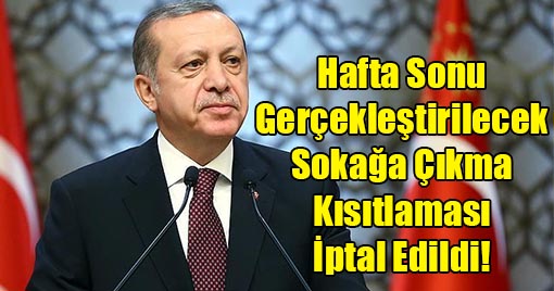 Hafta Sonu Gerçekleştirilecek Sokağa Çıkma Kısıtlaması İptal Edildi!