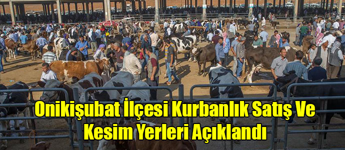 Onikişubat İlçesi Kurbanlık Satış Ve Kesim Yerleri Açıklandı