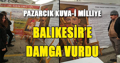 PAZARCIK KUVA-İ MİLLİYE BALIKESİR’E DAMGA VURDU