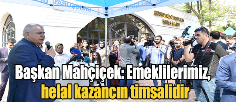 Başkan Mahçiçek: Emeklilerimiz, alın terinin ve helal kazancın timsalidir
