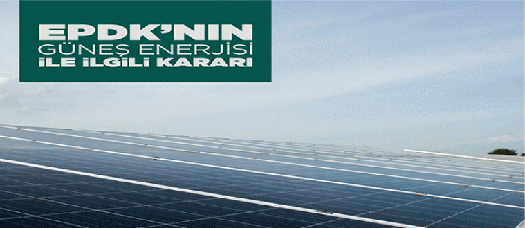 EPDK Güneş Enerjisi Kararı 