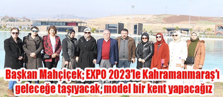 EXPO 2023’le Kahramanmaraş’ı geleceğe taşıyacak, model bir kent yapacağız