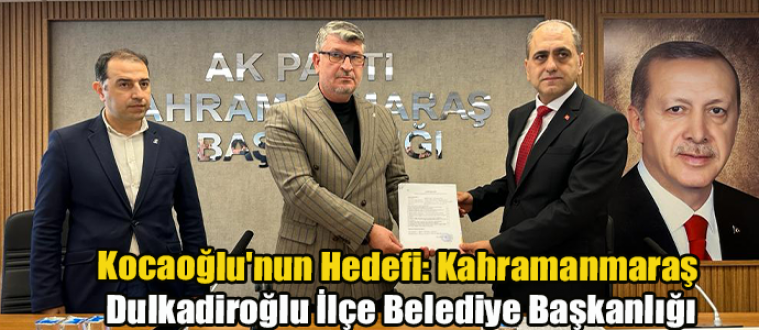 Kocaoğlu'nun Hedefi: Kahramanmaraş Dulkadiroğlu İlçe Belediye Başkanlığı