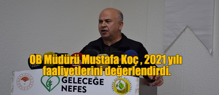 OB Müdürü Mustafa Koç , 2021 yılı faaliyetlerini değerlendirdi.