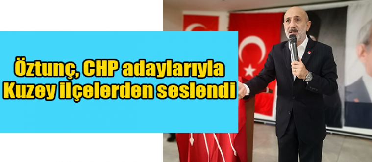 Öztunç ve CHP adaylarına, Kuzey ilçelerinden coşkulu karşılama