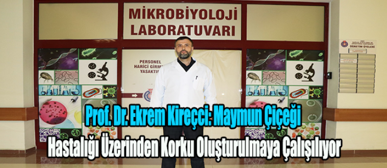 Prof. Dr. Ekrem Kireçci: Maymun Çiçeği Hastalığı Üzerinden Korku Oluşturulmaya Çalışılıyor