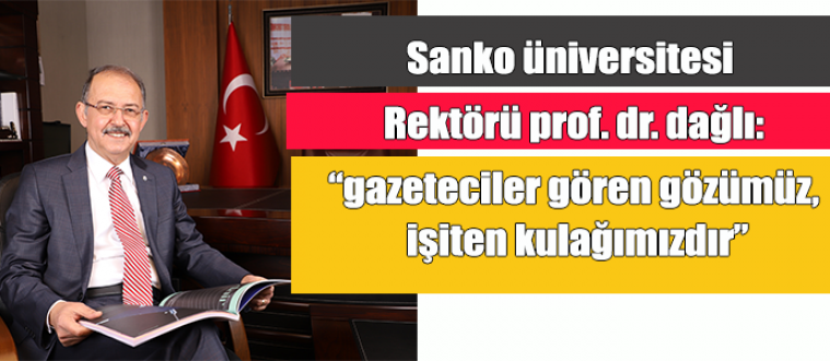 Sanko Üniversitesi Rektörü Prof. Dr. Dağlı:  “gazeteciler gören gözümüz, işiten kulağımızdır”