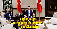 Başkan Görgel, Cumhurbaşkanı Yardımcısı ..