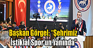 Başkan Görgel; “Şehrimiz İstiklal Spor’u..